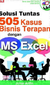 Solusi Tuntas 505 Kasus Bisnis Terapan dengan MS Excel