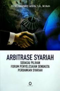 Arbitase Syariah Sebagai Pilihan Forum Penyelesaian Sengketa Perbankan Syariah