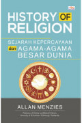 History of Religion : Sejarah Kepercayaan dan Agama - Agama Besar Dunia