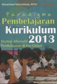 Paradigma Pembelajaran Kurikulum 2013 : Strategi Alternatif Pembelajaran di Era Global