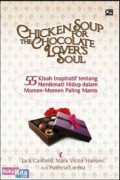 Chicken Soup for The Chocholate Lover's Soul :  55 Kisah Inspiratif tentang Menikmati Hidup dalam Momen-Momen Paling Manis