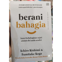 Berani Bahagia : Kunci Kebahagiaan Sejati Adalah Diri Anda Sendiri