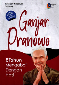 Ganjar Pranowo : 8 Tahun Mengabdi dengan Hati