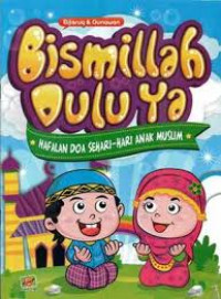 Bismillah Dulu Ya : Hafalan Doa Sehari-hari Anak Muslim