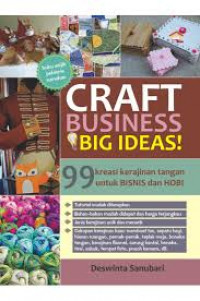 Craft business Big Ideas ! : 99 kreasi kerajinan tangan untuk bisnis dan hobi