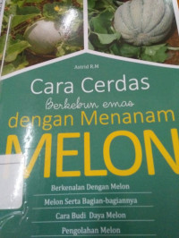 Cara Cerdas Berkebun Emas dengan Menanam Melon