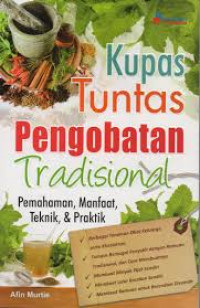 Kupas Tuntas Pengobatan Tradisional : Pemahaman, Manfaat, Teknik dan Praktik