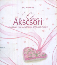 Sulam Aksesori : Kreasi Sulam Mungil, cantik & Unik Pada Aksesori