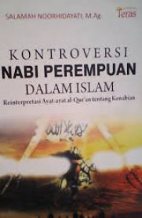 Kontroversi Nabi Perempuan Dalam Islam : reinterprestasi ayat-ayat al-Quran tentang kenabian