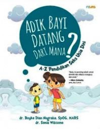 Adik Bayi Datang Dari Mana? : A-Z Pendidikan Seks Usia Dini