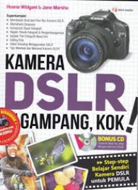 Kamera DSLR Itu Gampang, Kok! : Step-step Belajar Mandiri Kamera DSLR untuk Pemula