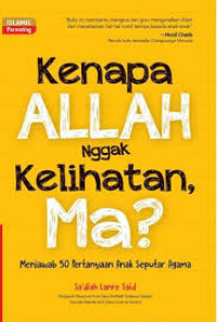 Kenapa Allah Nggak Kelihatan Ma? : Menjawab 50 Pertanyaan Anak Seputar Agama