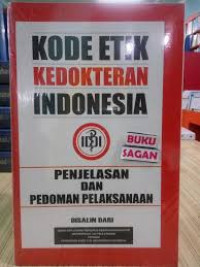 Kode Etik Kedokteran Indonesia : Penjelasan dan Pelaksanaan