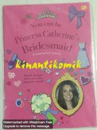 You Can Be Princess Catherine's Bridesmaid = Pendamping Putri Catherine