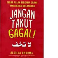 Jangan Takut Gagal! : Sebab Allah Bersama Orang yang Berani Melangkah
