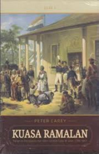 Kuasa Ramalan : Pangeran Diponegoro dan Akhir Tatanan Lama di Jawa, 1785-1855 jilid 1