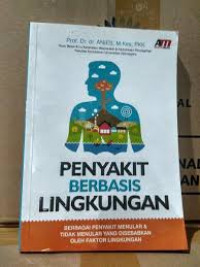 Penyakit Berbasis Lingkungan : Berbagai Penyakit Menular & Tidak Menular Yang Disebabkan Oleh faktor Lingkungan