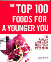 The To 100 Foods For A Younger You = 100 Ramuan Ajaib Agar Anda Tetap Awet Muda