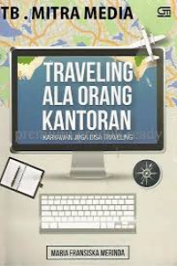 Traveling Ala Orang Kantoran : Karyawan Juga Bisa Traveling