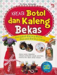 Kreasi Botol dan Kaleng Bekas : Mengubah Barang Bekas Menjadi Barang Cantik