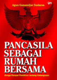 Pancasila Sebagai Rumah Bersama : Bunga Rampai Pemikiran tentang Kebangsaan