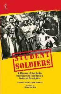 Student Soldiers : A Memoir of The Battle that Sparked Indonesia's National Revolution