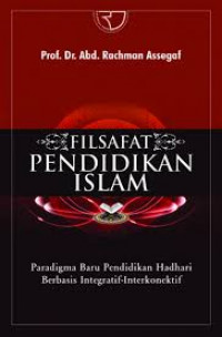 Filsafat Pendidikan Islam : Paradigma Baru Pendidikan Hadhari Berbasis Integratif-Interkonektif