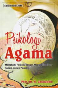 Psikologi Agama : Memahami Perilaku dengan Mengaplikasikan Prinsip-prinsip Psikologi