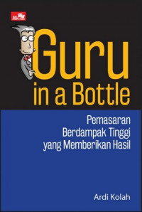 Guru in a Bottle : Pemasaran Berdampak Tinggi yang memberikan Hasil