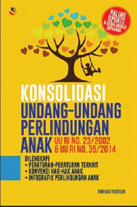 Konsolidasi Undang-Undang Perlindungan Anak : UU RI No. 23/2002 & UU RI No. 35/2014
