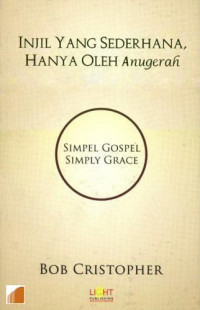 Image of Injil yang Sederhana, hanya Oleh Anugerah = Simple Gospel, Simple Grace