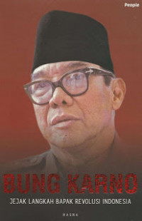 Bung Karno : Jejak Langkah Bapak Revolusi Indonesia