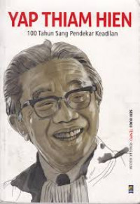 Yap Thiam Hien : 100 Tahun Sang Pendekar Keadilan