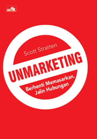 UNMARKETING : berhenti memasarkan, jalin hubungan