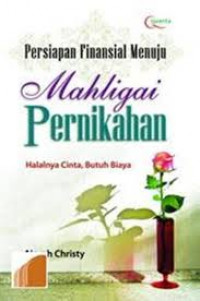 Persiapan Finansial Menuju Mahligai Pernikahan : Halalnya Cinta, Butuh Biaya