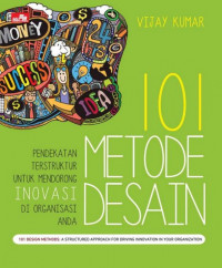 101 Metode Desain : Pendekatan Terstruktur untuk Mendorong Inovasi di Organisasi Anda