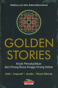 Golden Stories : Kisah Menakjubkan dari Orang Biasa hingga Orang Hebat