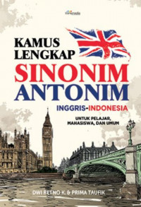 Kamus Lengkap Sinonim Antonim untuk Pelajar, Mahasiswa, dan Umum