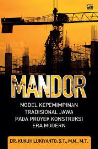 Mandor , Model Kepemimpinan Tradisional Jawa Pada proyek Konstruksi Era Modern