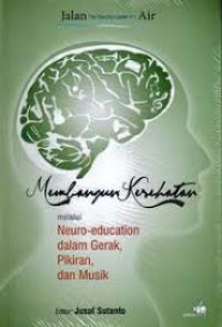 Membangun Kesehatan Melalui Neuro-education Dalam Gerak, Pikiran dan Musik