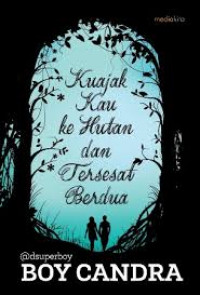 Kuajak Kau Ke Hutan Dan Tersesat Berdua