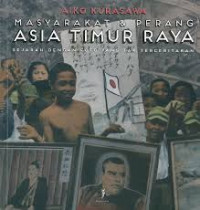 Masyarakat & Perang Asia Timur Raya : Sejarah dengan Foto yang Tak Terceritakan