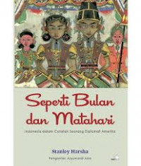 Image of Seperti Bulan dan Matahari : Indonesia dalam Catatan Seorang Diplomat Amerika
