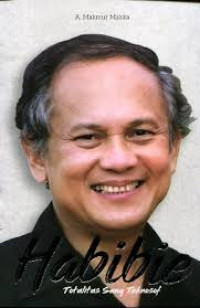 Habibie : Totalitas Sang Teknosof