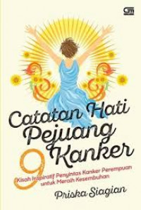 Catatan hati Pejuang Kanker : 9 Kisah Inspiratif Penyintas Kanker Perempuan Untuk Meraih Kesembuhan