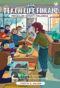 Teach like Finland = Mengajar Seperti Finlandia : 33 Strategi Seerhana Untuk Kelas Yang Menyenangkan