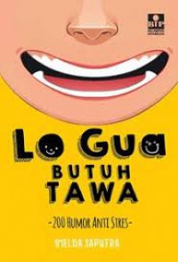 Lo Gua Butuh Tawa : 200 Humor Anti Stress