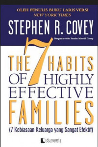 The 7 Habits of Highly Effective Families = 7 Kebiasaan Keluarga yang Sangat Efektif