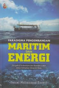 Paradigma Pengembangan Maritim dan Energi : Perspektif Kedaulatan dan Kearifan Lokal dalam Kebijakan Ekonomi Baru