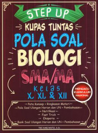Step Up Kupas Tuntas Pola Soal Biologi SMA/MA Kelas X, XI, & XII